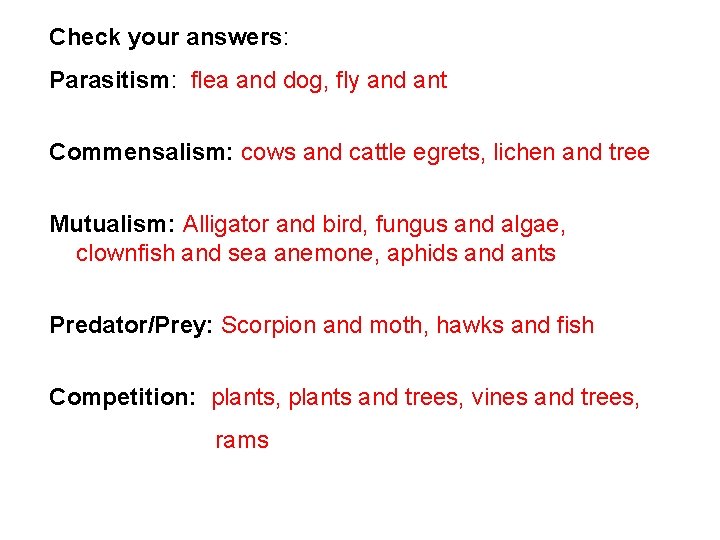 Check your answers: Parasitism: flea and dog, fly and ant Commensalism: cows and cattle