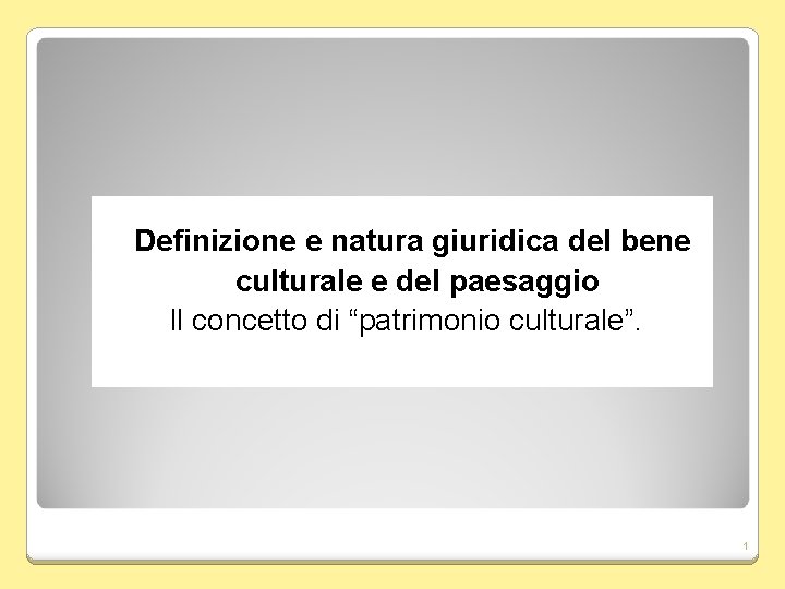 Definizione e natura giuridica del bene culturale e del paesaggio Il concetto di “patrimonio