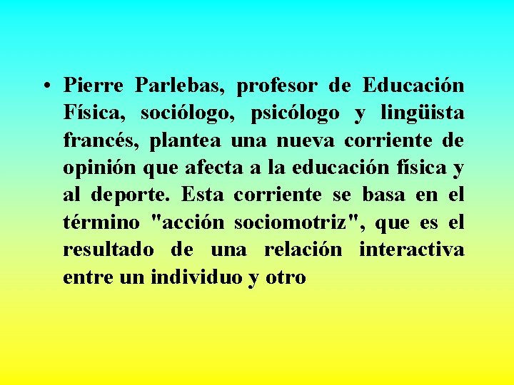  • Pierre Parlebas, profesor de Educación Física, sociólogo, psicólogo y lingüista francés, plantea