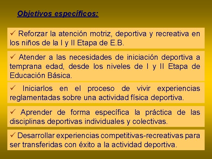 Objetivos específicos: ü Reforzar la atención motriz, deportiva y recreativa en los niños de