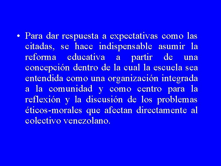  • Para dar respuesta a expectativas como las citadas, se hace indispensable asumir