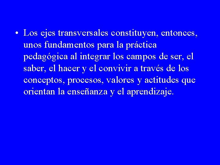  • Los ejes transversales constituyen, entonces, unos fundamentos para la práctica pedagógica al