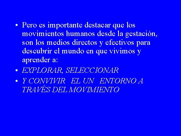  • Pero es importante destacar que los movimientos humanos desde la gestación, son