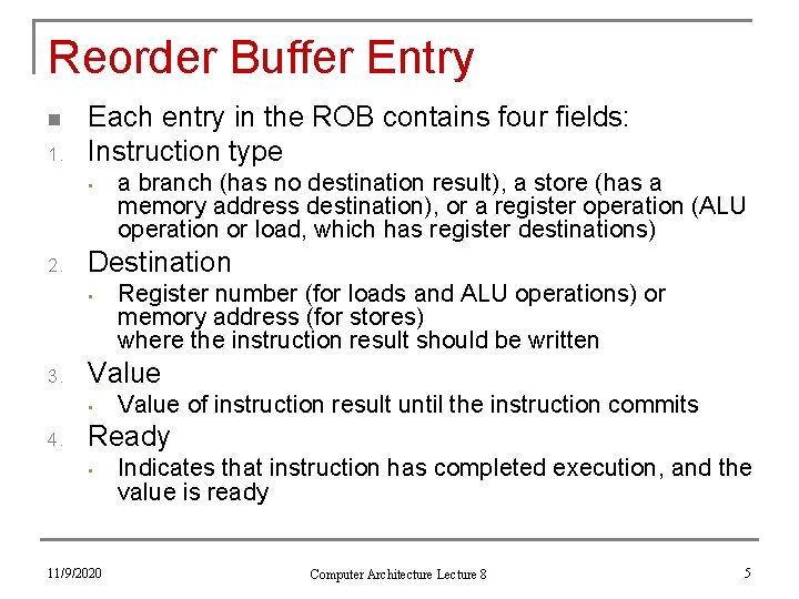 Reorder Buffer Entry n 1. Each entry in the ROB contains four fields: Instruction