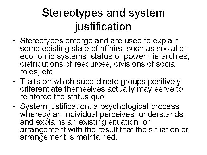 Stereotypes and system justification • Stereotypes emerge and are used to explain some existing