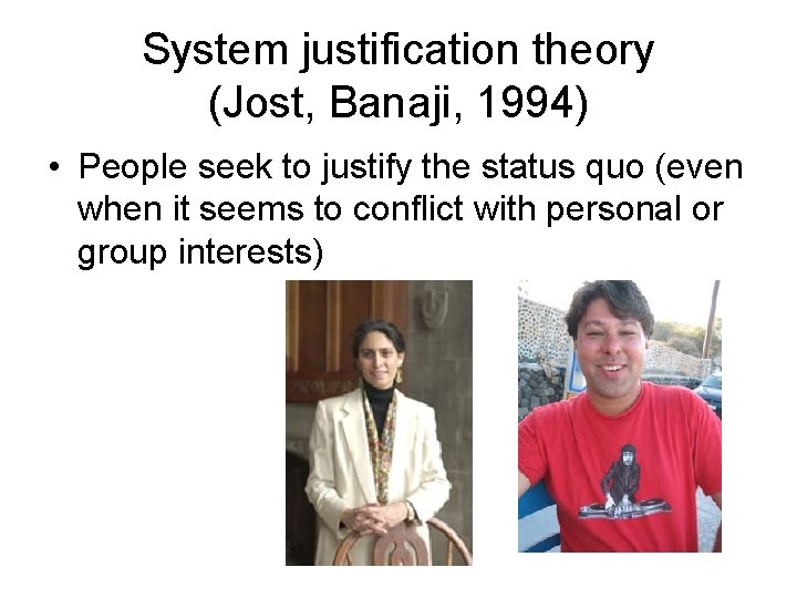 System justification theory (Jost, Banaji, 1994) • People seek to justify the status quo