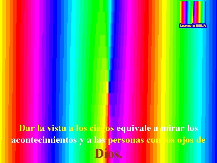 Dar la vista a los ciegos equivale a mirar los acontecimientos y a las