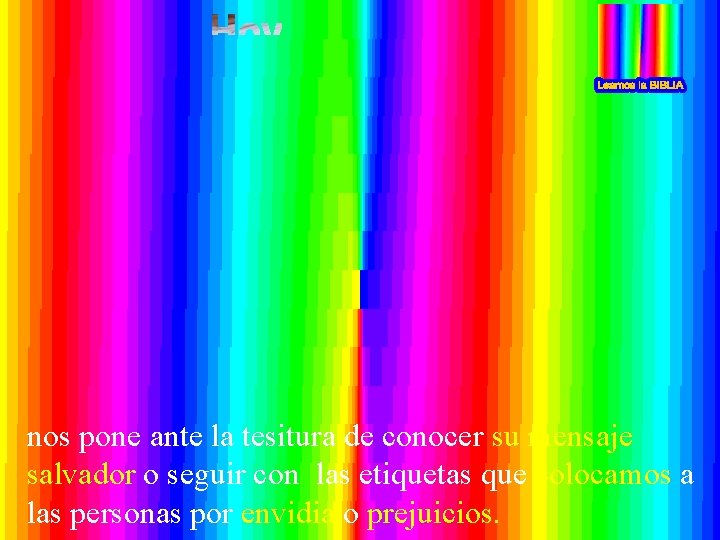 nos pone ante la tesitura de conocer su mensaje salvador o seguir con las