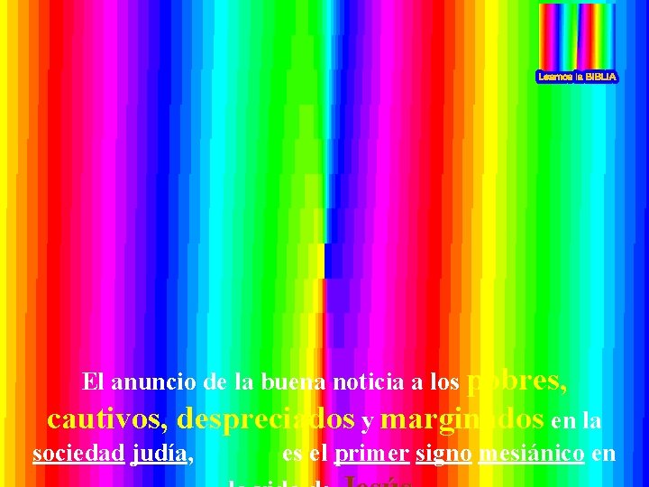 El anuncio de la buena noticia a los pobres, cautivos, despreciados y marginados en