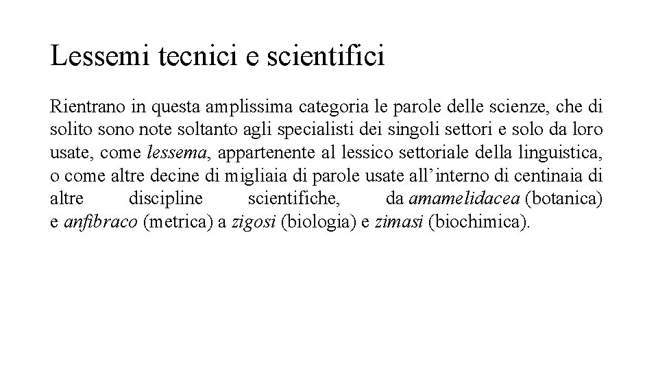 Lessemi tecnici e scientifici Rientrano in questa amplissima categoria le parole delle scienze, che