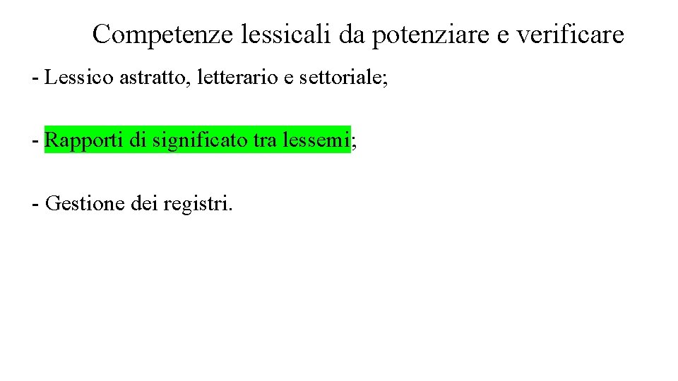 Competenze lessicali da potenziare e verificare - Lessico astratto, letterario e settoriale; - Rapporti