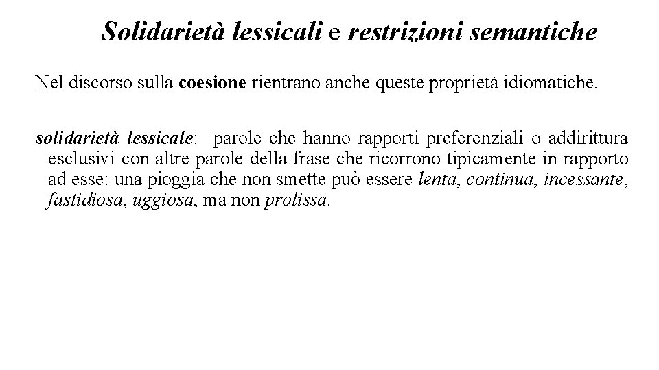 Solidarietà lessicali e restrizioni semantiche Nel discorso sulla coesione rientrano anche queste proprietà idiomatiche.