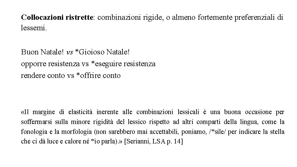 Collocazioni ristrette: combinazioni rigide, o almeno fortemente preferenziali di lessemi. Buon Natale! vs *Gioioso