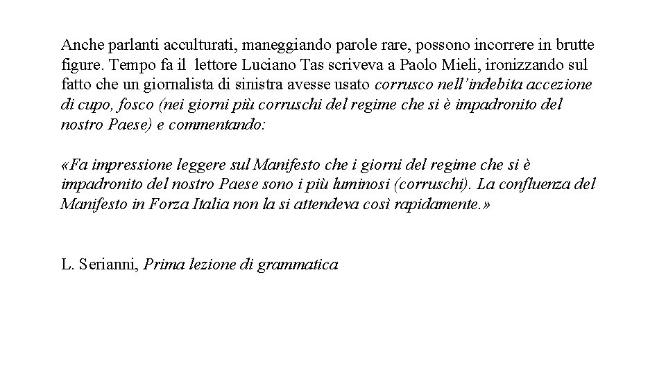 Anche parlanti acculturati, maneggiando parole rare, possono incorrere in brutte figure. Tempo fa il