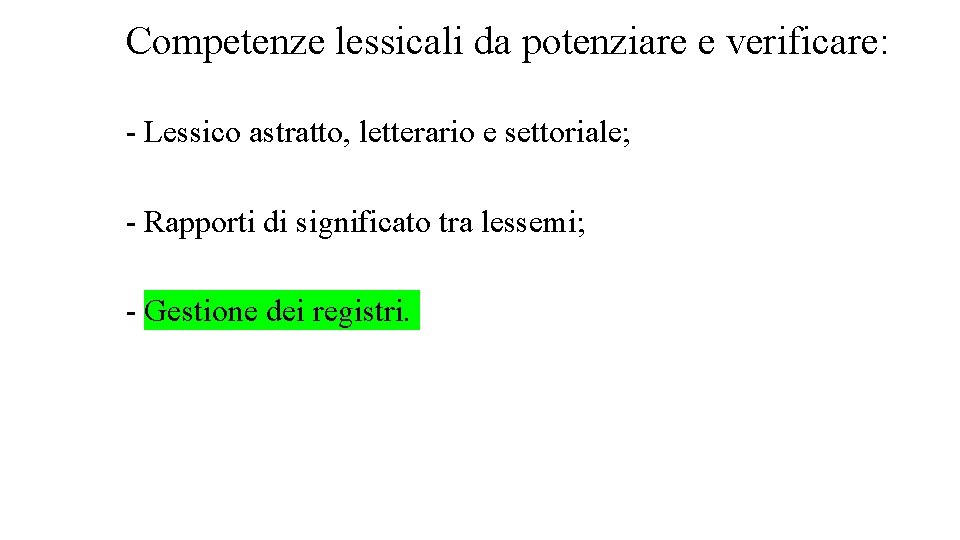 Competenze lessicali da potenziare e verificare: - Lessico astratto, letterario e settoriale; - Rapporti