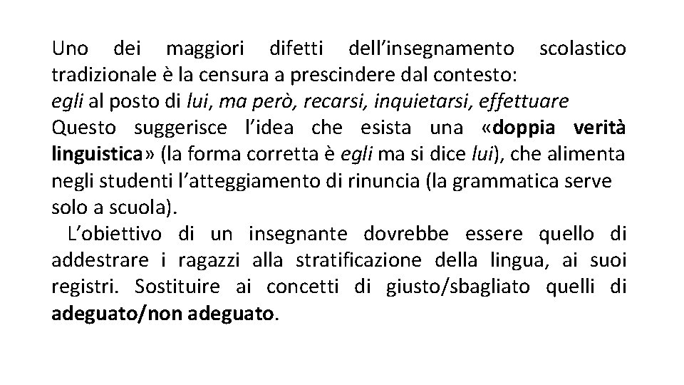 Uno dei maggiori difetti dell’insegnamento scolastico tradizionale è la censura a prescindere dal contesto: