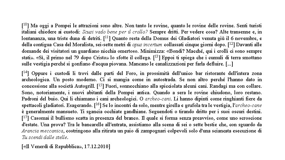 [10] Ma oggi a Pompei le attrazioni sono altre. Non tanto le rovine, quanto