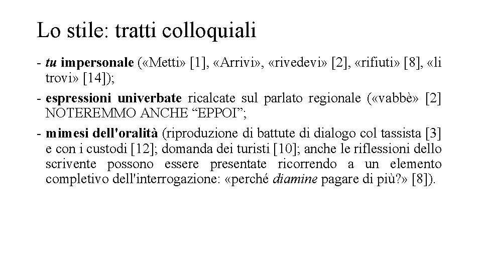 Lo stile: tratti colloquiali - tu impersonale ( «Metti» [1], «Arrivi» , «rivedevi» [2],