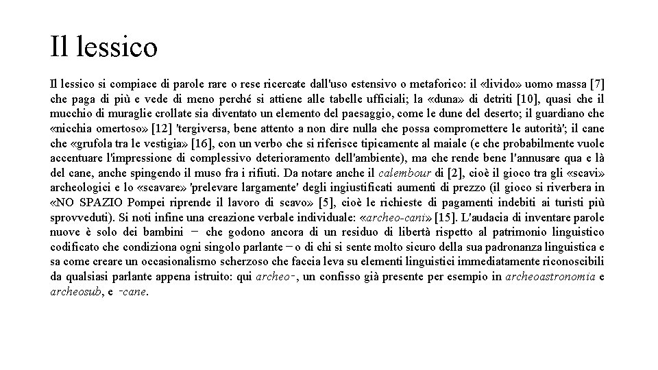 Il lessico si compiace di parole rare o rese ricercate dall'uso estensivo o metaforico: