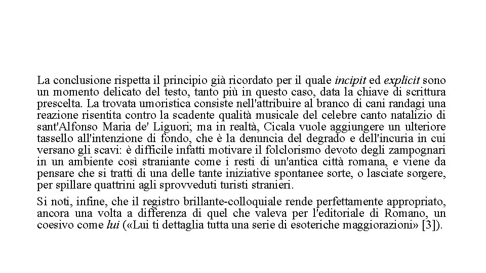 La conclusione rispetta il principio già ricordato per il quale incipit ed explicit sono