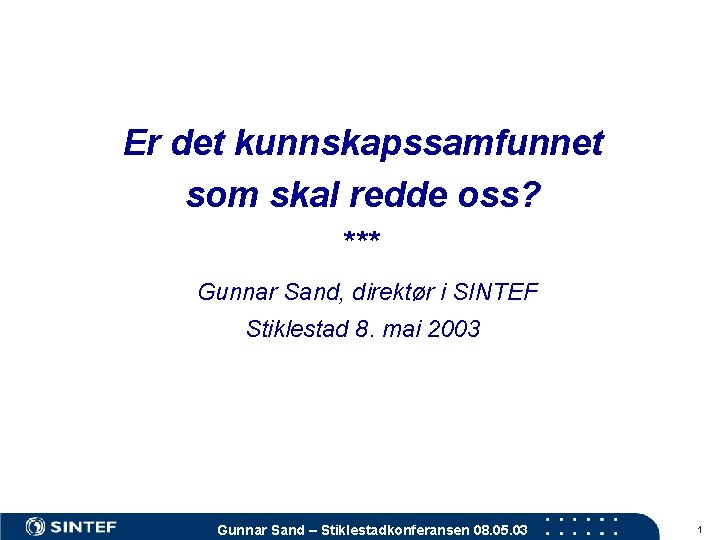 Er det kunnskapssamfunnet som skal redde oss? *** Gunnar Sand, direktør i SINTEF Stiklestad