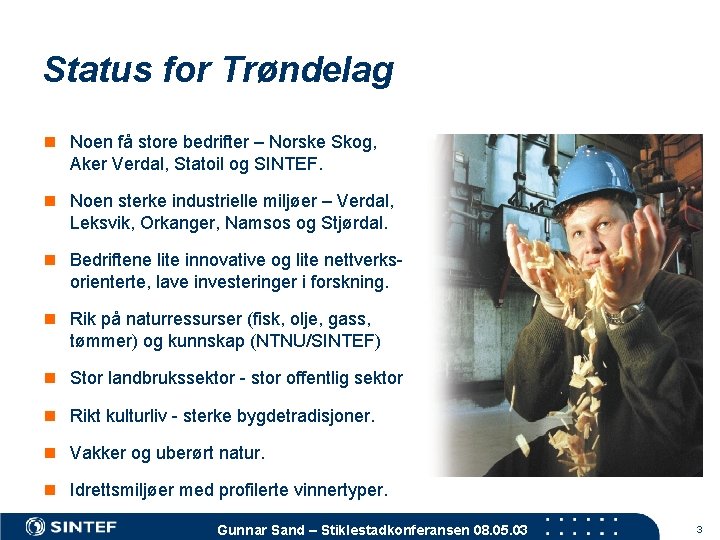 Status for Trøndelag n Noen få store bedrifter – Norske Skog, Aker Verdal, Statoil