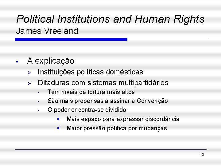 Political Institutions and Human Rights James Vreeland § A explicação Ø Ø Instituições políticas