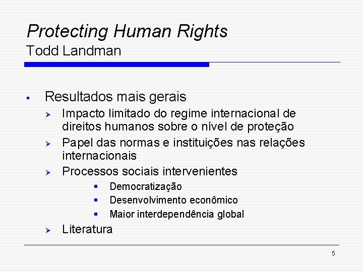 Protecting Human Rights Todd Landman § Resultados mais gerais Ø Ø Ø Impacto limitado