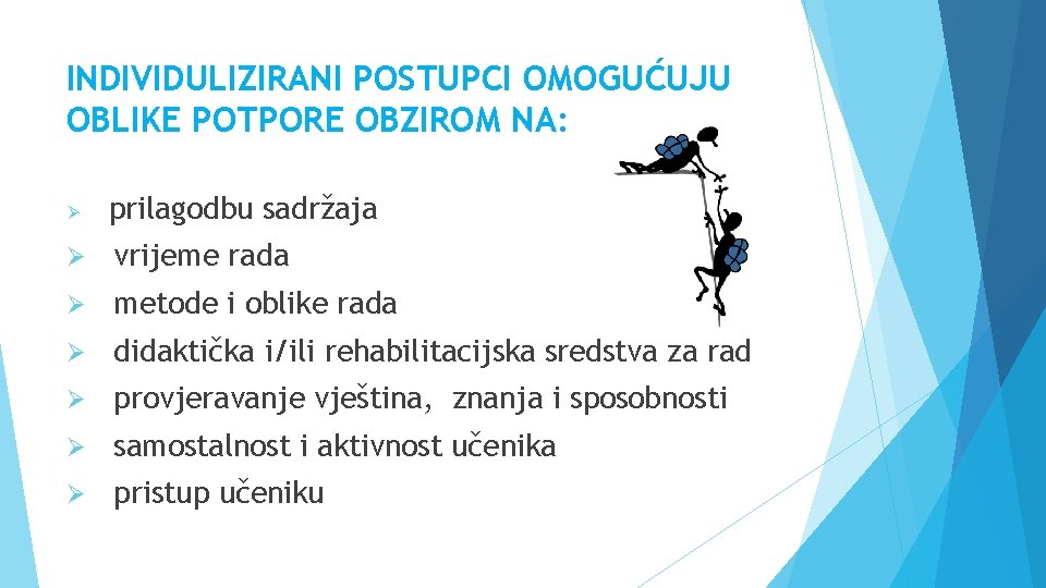 INDIVIDULIZIRANI POSTUPCI OMOGUĆUJU OBLIKE POTPORE OBZIROM NA: Ø prilagodbu sadržaja Ø vrijeme rada Ø