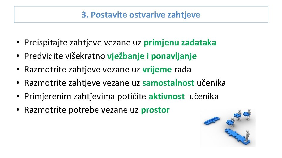 3. Postavite ostvarive zahtjeve • • • Preispitajte zahtjeve vezane uz primjenu zadataka Predvidite