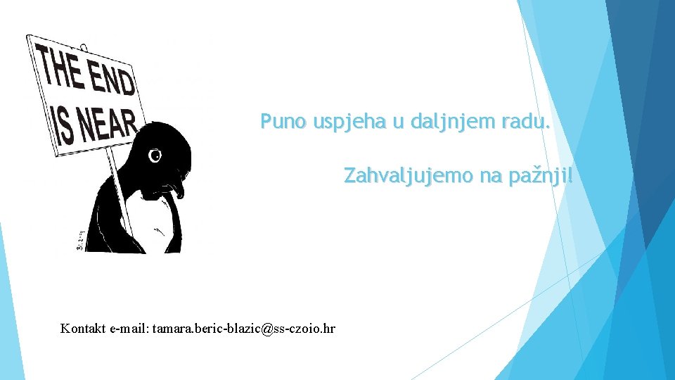 Puno uspjeha u daljnjem radu. Zahvaljujemo na pažnji! Kontakt e-mail: tamara. beric-blazic@ss-czoio. hr 