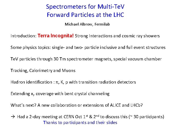 Spectrometers for Multi-Te. V Forward Particles at the LHC Michael Albrow, Fermilab Introduction: Terra