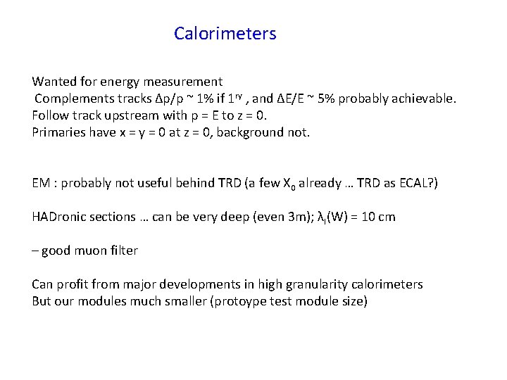 Calorimeters Wanted for energy measurement Complements tracks Δp/p ~ 1% if 1 ry ,