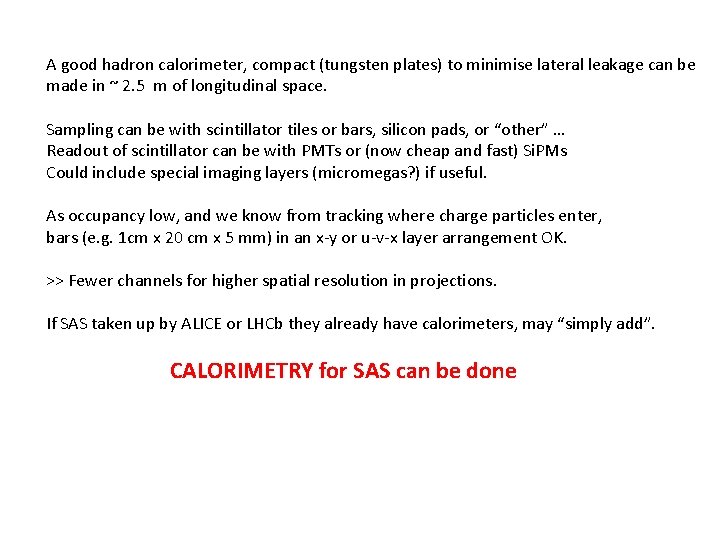 A good hadron calorimeter, compact (tungsten plates) to minimise lateral leakage can be made