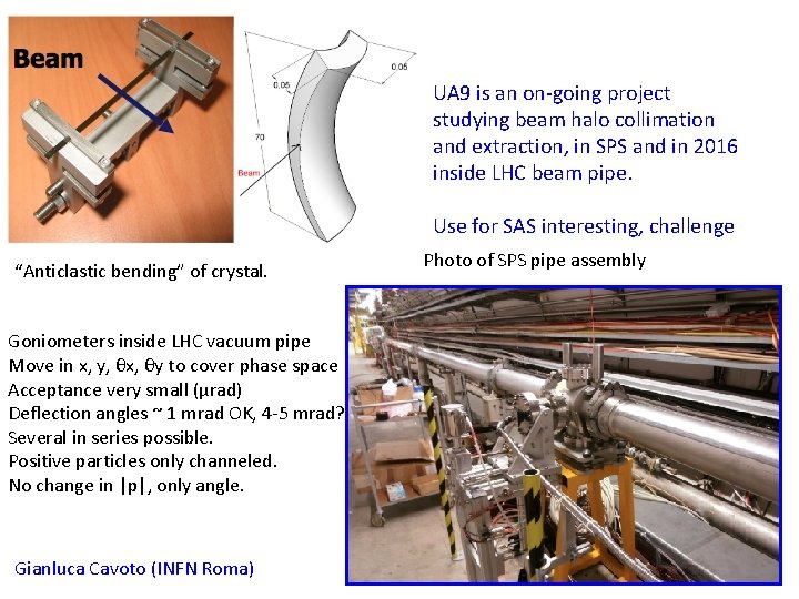 UA 9 is an on-going project studying beam halo collimation and extraction, in SPS