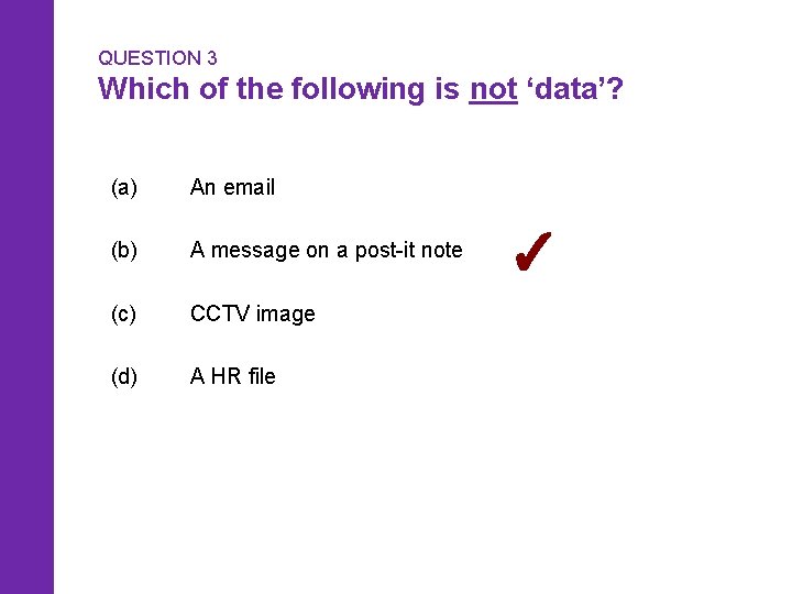 QUESTION 3 Which of the following is not ‘data’? (a) An email (b) A