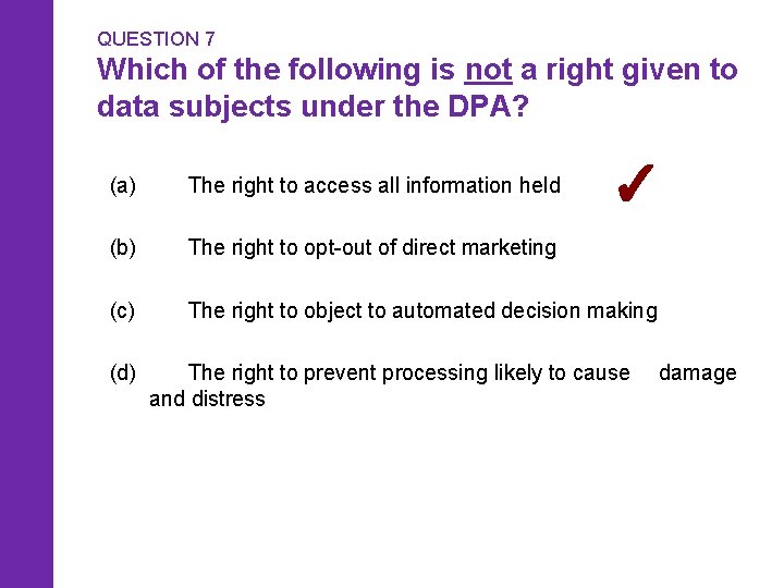 QUESTION 7 Which of the following is not a right given to data subjects