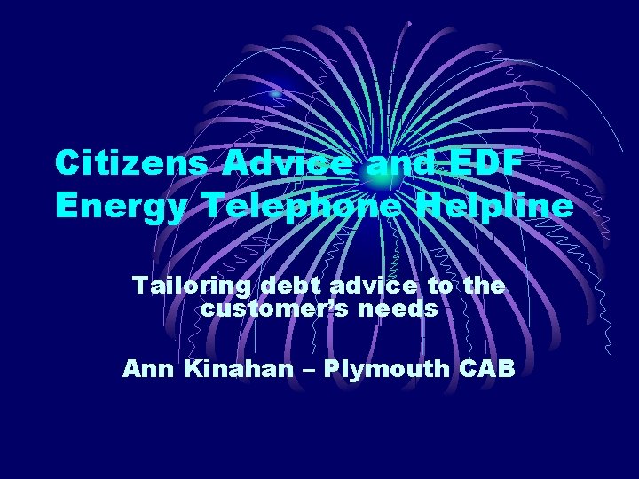 Citizens Advice and EDF Energy Telephone Helpline Tailoring debt advice to the customer’s needs