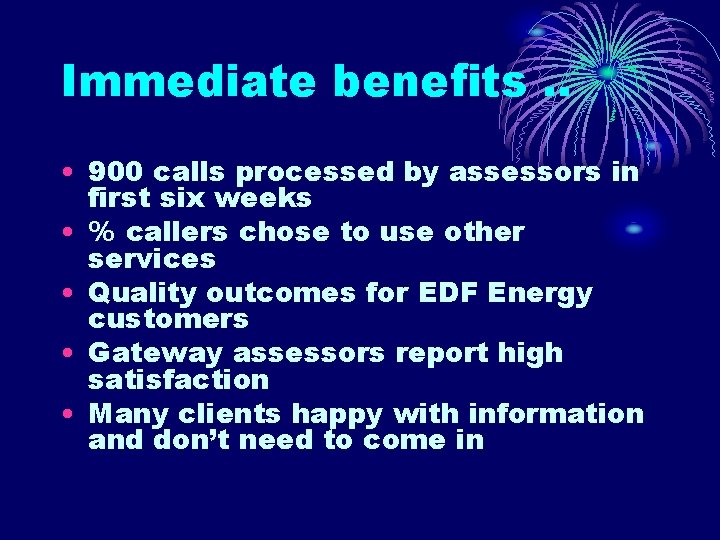 Immediate benefits. . • 900 calls processed by assessors in first six weeks •