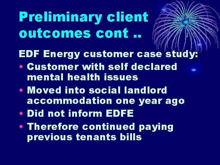 Preliminary client outcomes cont. . EDF Energy customer case study: • Customer with self