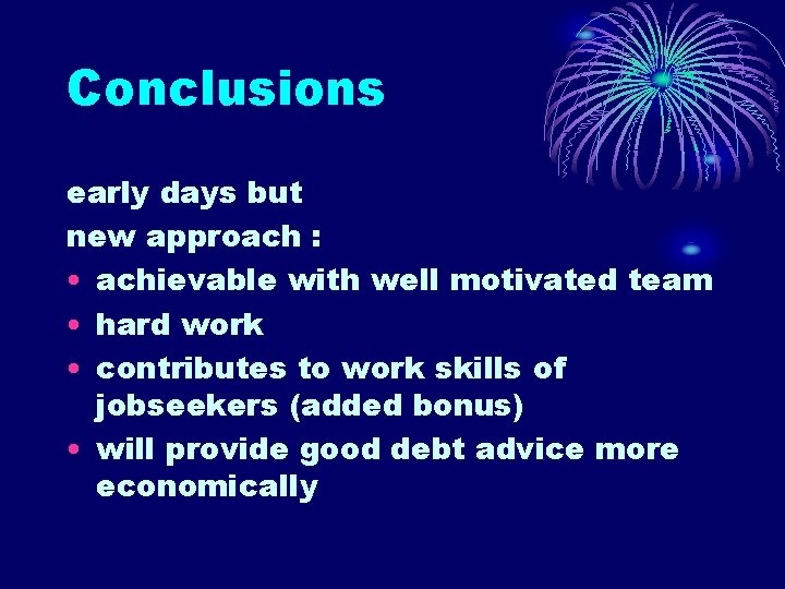 Conclusions early days but new approach : • achievable with well motivated team •