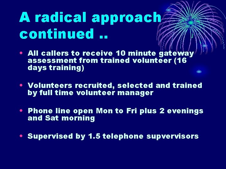 A radical approach continued. . • All callers to receive 10 minute gateway assessment