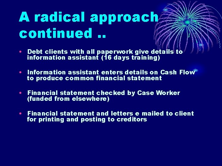 A radical approach continued. . • Debt clients with all paperwork give details to