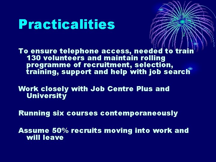 Practicalities To ensure telephone access, needed to train 130 volunteers and maintain rolling programme