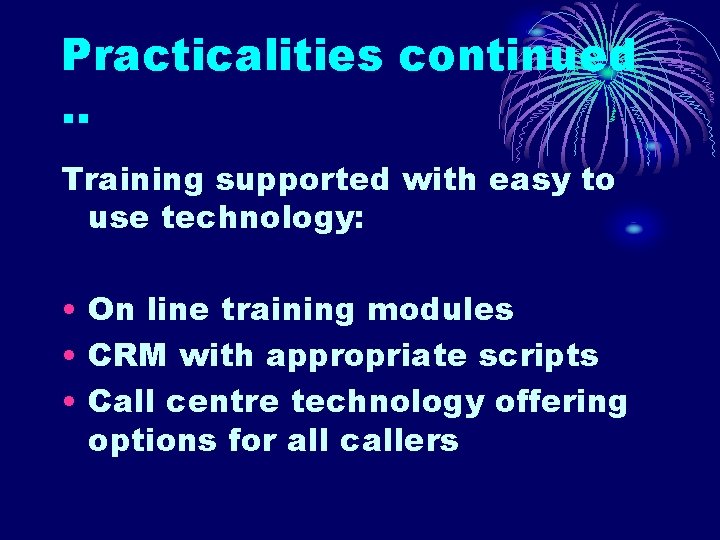 Practicalities continued. . Training supported with easy to use technology: • On line training