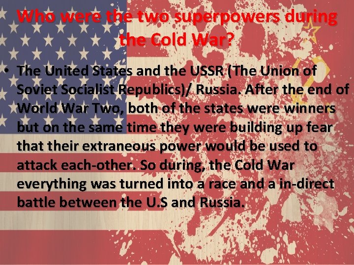 Who were the two superpowers during the Cold War? • The United States and