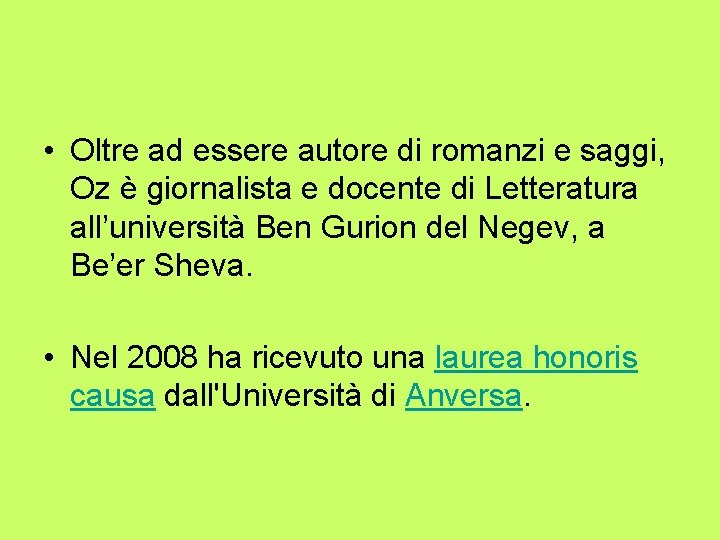 • Oltre ad essere autore di romanzi e saggi, Oz è giornalista e • Oltre ad essere autore di romanzi e saggi, Oz è giornalista e