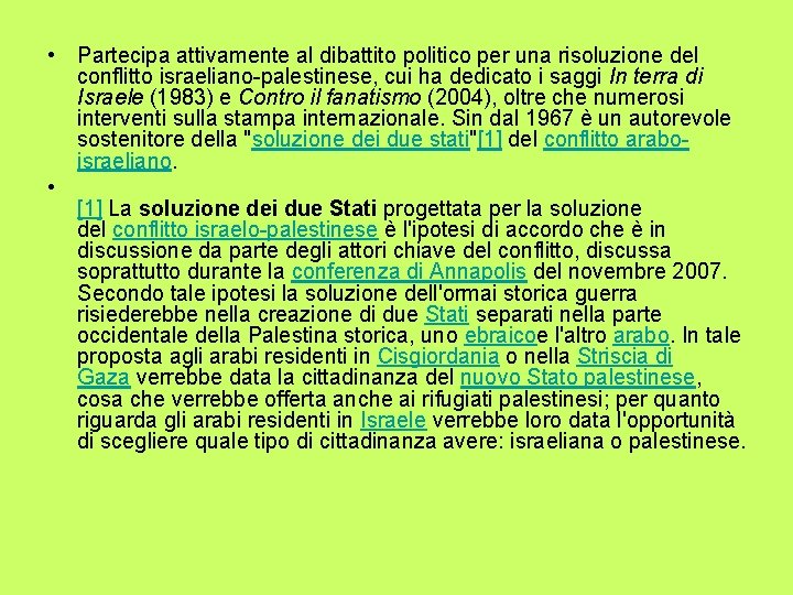 • Partecipa attivamente al dibattito politico per una risoluzione del conflitto israeliano-palestinese, cui • Partecipa attivamente al dibattito politico per una risoluzione del conflitto israeliano-palestinese, cui