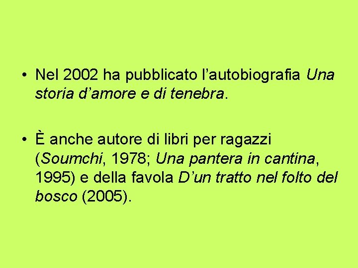 • Nel 2002 ha pubblicato l’autobiografia Una storia d’amore e di tenebra. • • Nel 2002 ha pubblicato l’autobiografia Una storia d’amore e di tenebra. •