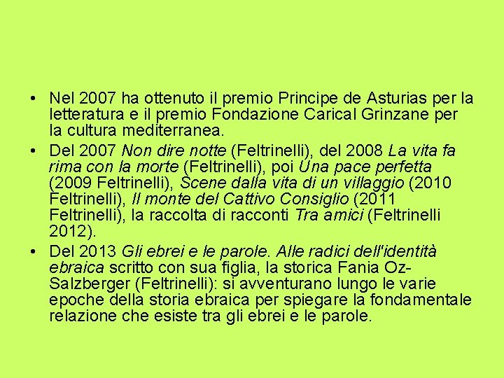 • Nel 2007 ha ottenuto il premio Principe de Asturias per la letteratura • Nel 2007 ha ottenuto il premio Principe de Asturias per la letteratura